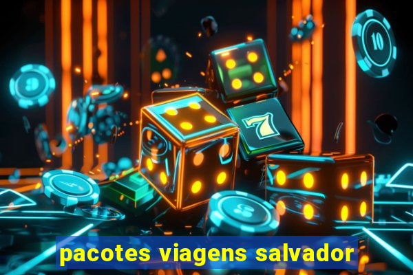 pacotes viagens salvador